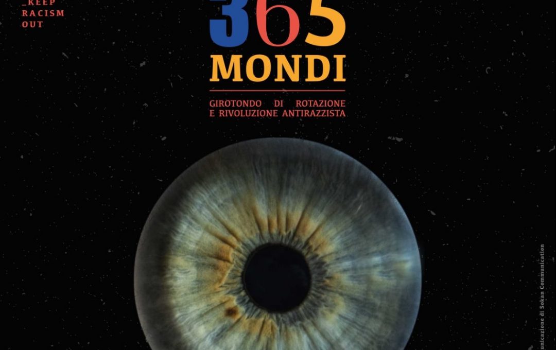 XVII SETTIMANA D’AZIONE CONTRO IL RAZZISMO – MINIFESTIVAL 25-26-27 MARZO 2021 – 365 MONDI – GIROTONDO DI ROTAZIONE E RIVOLUZIONE ANTIRAZZISTA