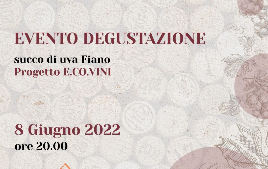 PROGETTO E.CO.VINI -EVENTO DEGUSTAZIONE – SUCCO DI UVA DI FIANO- 08/06/2022 ore 20:00 – GAL PARTENIO MIS.19 -19.2 – T.I.16.1.1 Azione 2
