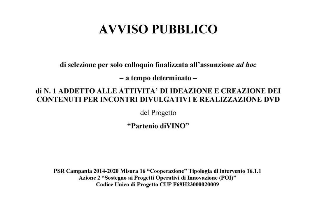 PSR CAMPANIA 2014/2020 – T.I. 16.1.1 AZ. 2 – AVVISO PUBBLICO DI SELEZIONE N.1 ADDETTO ALLE ATTIVITA’ DI IDEAZIONE E CREAZIONE DEI CONTENUTI PER INCONTRI DIVULGATIVI E REALIZZAZIONE DVD PROGETTO “Partenio diVINO”