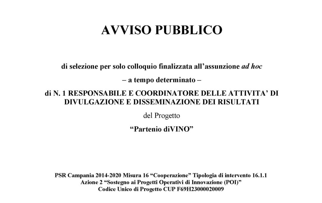 PSR CAMPANIA 2014/2020 – T.I. 16.1.1 AZ. 2 – AVVISO PUBBLICO DI SELEZIONE N.1 RESPONSABILE E COORDINATORE DELLE ATTIVITA’ DI DIVULGAZIONE E DISSEMINAZIONE DEI RISULTATI PROGETTO “Partenio diVINO”
